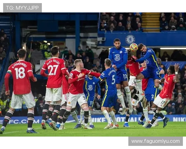 曼联与切尔西激战再度上演英超经典对决 双方争夺关键三分能否改写战局 曼联与切尔西激战再度上演英超经典对决 双方争夺关键三分能否改写战局